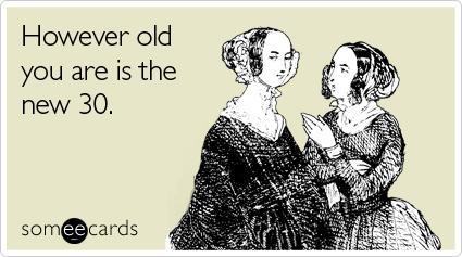 Funny Birthday Ecard: However old you are is the new 30.