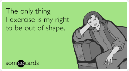 Funny Cry For Help Ecard: The only thing I exercise is my right to be out of shape.