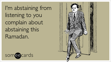 Funny Ramadan Ecard: I'm abstaining from listening to you complain about abstaining this Ramadan.