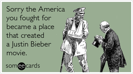 someecards.com - Sorry the America you fought for became a place that created a Justin Bieber movie