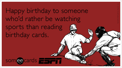 http://cdn.someecards.com/someecards/filestorage/athletic-events-tv-sports-fan-birthays-ecards-someecards.png