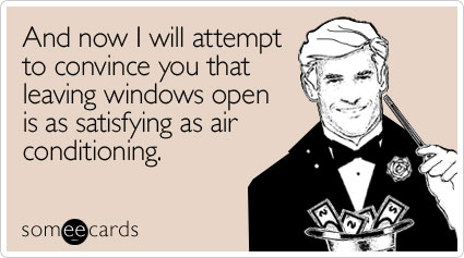 Funny Seasonal Ecard: And now I will attempt to convince you that leaving windows open is as satisfying as air conditioning.