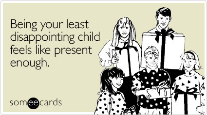 Funny Birthday Ecard: Being your least disappointing child feels like present enough.