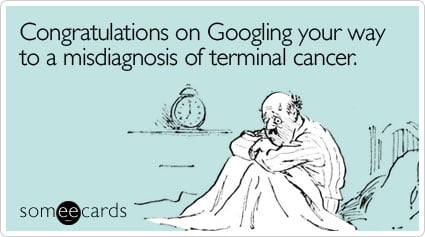 someecards.com - Congratulations on Googling your way to a misdiagnosis of terminal cancer