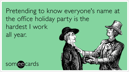 Funny Christmas Season Ecard: Pretending to know everyone's name at the office holiday party is the hardest I work all year.