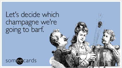 someecards.com - Let's decide which champagne we're going to barf