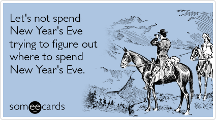 Funny New Year's Ecard: Let's not spend New Year's Eve trying to figure out where to spend New Year's Eve.