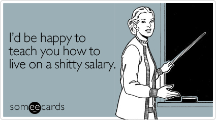 Funny Workplace Ecard: I'd be happy to teach you how to live on a shitty salary.