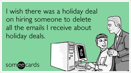 Funny Christmas Season Ecard: I wish there was a holiday deal on hiring someone to delete all the emails I receive about holiday deals.
