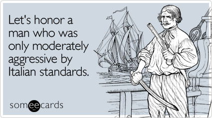 someecards.com - Let's honor a man who was only moderately aggressive by Italian standards