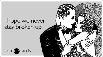 Funny Breakup Ecard: I hope we never stay broken up.