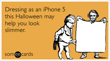 Funny Halloween Ecard: Dressing as an iPhone 5 this Halloween may help you look slimmer.
