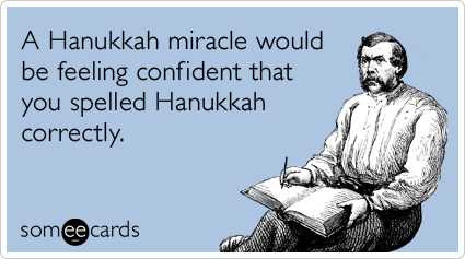 Funny Hanukkah Ecard: A Hanukkah miracle would be feeling confident that you spelled Hanukkah correctly.