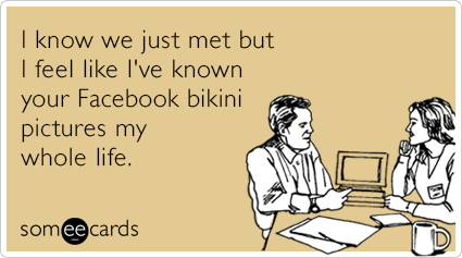 just met facebook bikini flirting funny ecard AYa