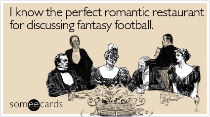 someecards.com - I know the perfect romantic restaurant for discussing fantasy football