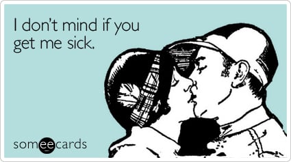 someecards.com - I don't mind if you get me sick
