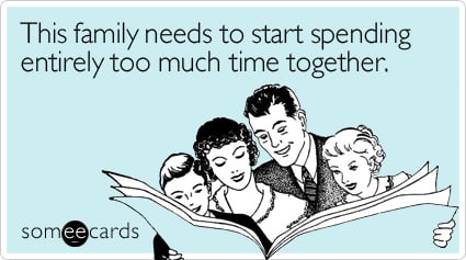 someecards.com - This family needs to start spending entirely too much time together