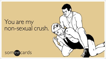 Funny Flirting Ecard: You are my non-sexual crush.