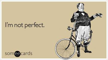 someecards.com - I'm not perfect