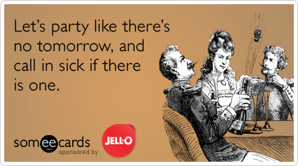 Funny JELL-O Ecard: Let's party like there's no tomorrow, and call in sick if there is one.
