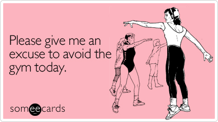 someecards.com - Please give me an excuse to avoid the gym today