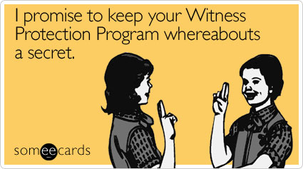 Funny Farewell Ecard: I promise to keep your Witness Protection Program whereabouts a secret.