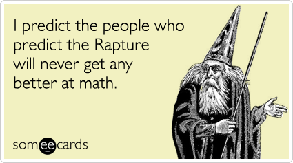 someecards.com - I predict the people who predict the Rapture will never get any better at math