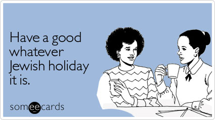 someecards.com - Have a good whatever Jewish holiday it is