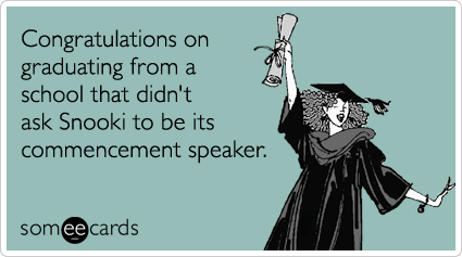someecards.com - Congratulations on graduating from a school that didn't ask Snooki to be its commencement speaker