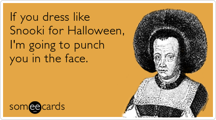 Funny Halloween Ecard: If you dress like Snooki for Halloween, I'm going to punch you in the face.