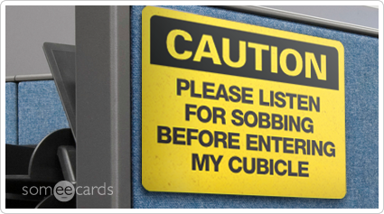 sobbing-cubicle-warning-sign-workplace-ecards-someecards.png