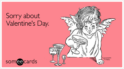 someecards.com - Sorry about Valentine's Day