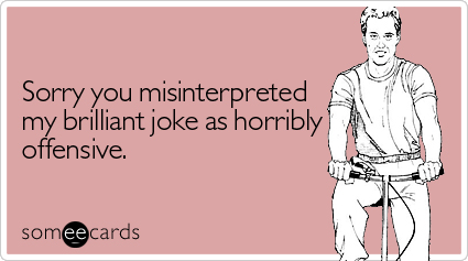 http://cdn.someecards.com/someecards/filestorage/sorry-misinterpreted-brilliant-joke-apology-ecard-someecards.jpg