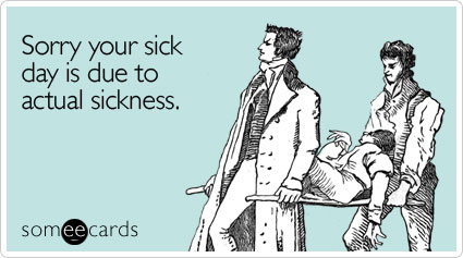 Sorry your sick day is due to actual sickness.