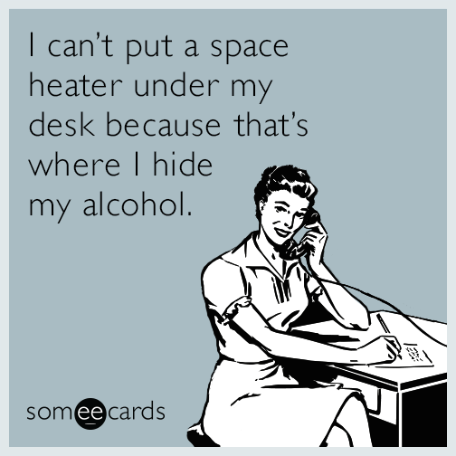 space-heater-under-desk-because-hide-alcohol-funny-ecard-NDH.png