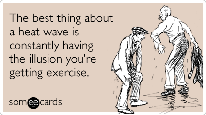 Funny Seasonal Ecard: The best thing about a heat wave is constantly having the illusion you're getting exercise.