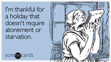 someecards.com - I'm thankful for a holiday that doesn't require atonement or starvation