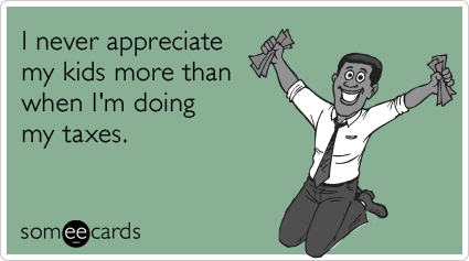 Funny Tax Day Ecard: I never appreciate my kids more than when I'm doing my taxes.