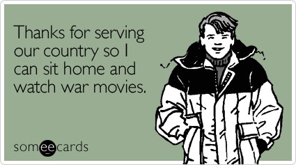 Funny Veterans Day Ecard: Thanks for serving our country so I can sit home and watch war movies.