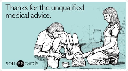 someecards.com - Thanks for the unqualified medical advice