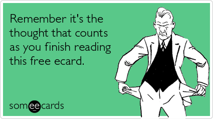 someecards.com - Remember it's the thought that counts as you finish reading this free ecard