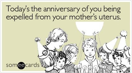 http://cdn.someecards.com/someecards/filestorage/todays-anniversary-being-expelled-birthday-ecard-someecards.jpg