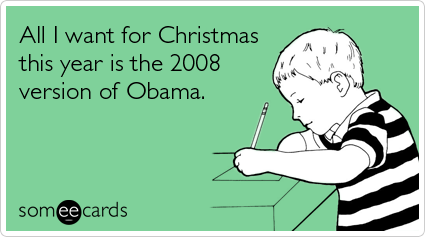 someecards.com - All I want for Christmas this year is the 2008 version of Obama