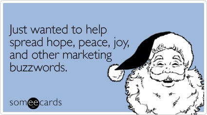 Funny Christmas Season Ecard: Just wanted to help spread hope, peace, joy, and other marketing buzzwords.