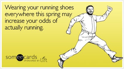 Funny Spring Lift Ecard: Wearing your running shoes everywhere this spring may increase your odds of actually running.