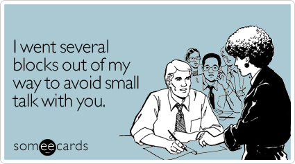 Funny Confession Ecard: I went several blocks out of my way to avoid small talk with you.