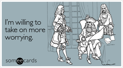 Funny Workplace Ecard: I'm willing to take on more worrying.