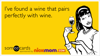 Funny NickMom Ecard: I've found a wine that pairs perfectly with wine.