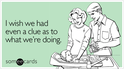 Funny Baby Ecard: I wish we had even a clue as to what we're doing.