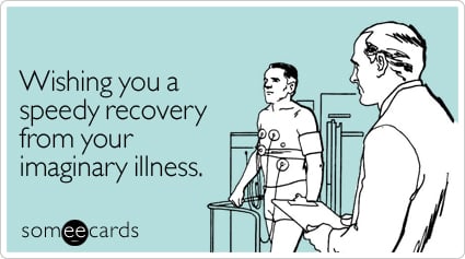 someecards.com - Wishing you a speedy recovery from your imaginary illness